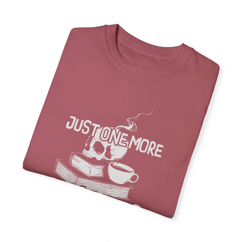 Just One More Chapter Unisex Garment-Dyed T-Shirt – Perfect for Literature Lovers!